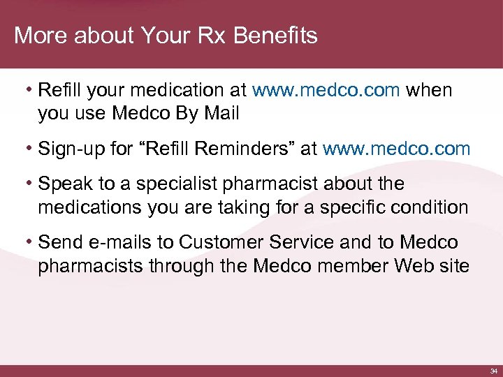 More about Your Rx Benefits • Refill your medication at www. medco. com when