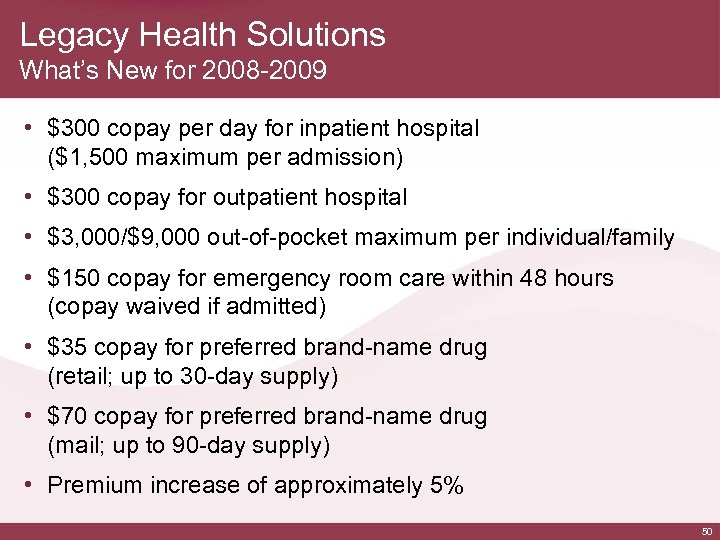 Legacy Health Solutions What’s New for 2008 -2009 • $300 copay per day for