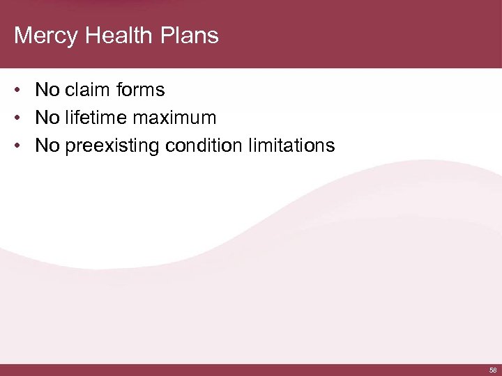 Mercy Health Plans • No claim forms • No lifetime maximum • No preexisting