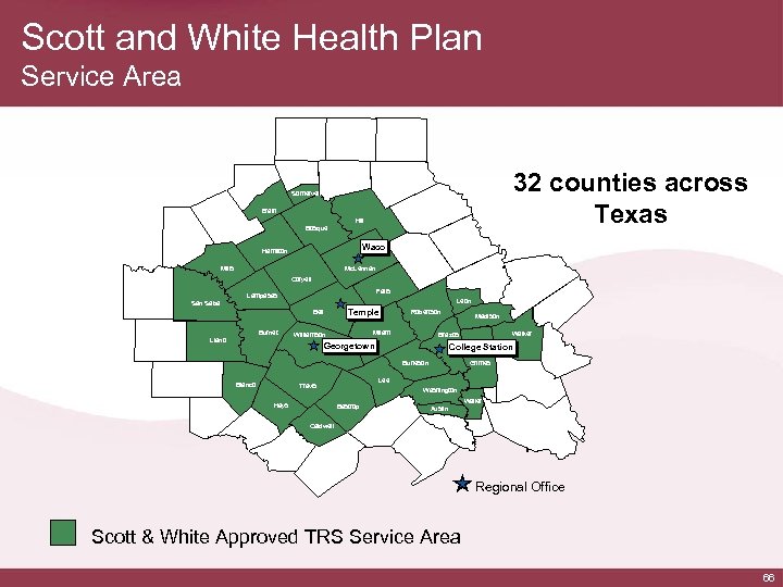 Scott and White Health Plan Service Area 32 counties across Texas Somervell Erath Hill