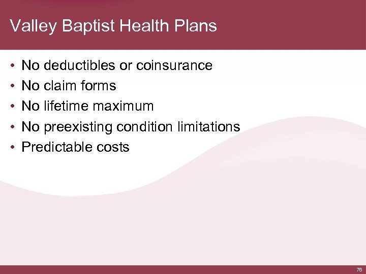 Valley Baptist Health Plans • • • No deductibles or coinsurance No claim forms