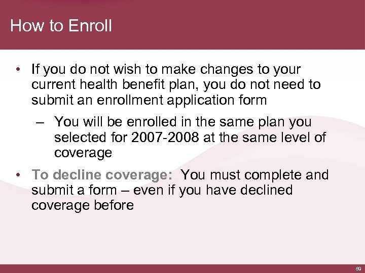 How to Enroll • If you do not wish to make changes to your