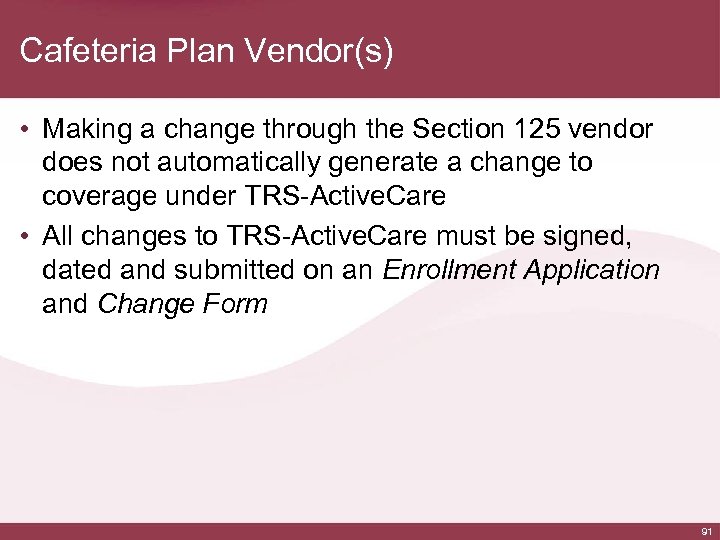 Cafeteria Plan Vendor(s) • Making a change through the Section 125 vendor does not