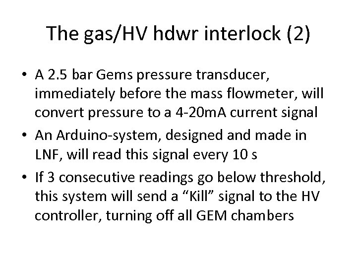 The gas/HV hdwr interlock (2) • A 2. 5 bar Gems pressure transducer, immediately