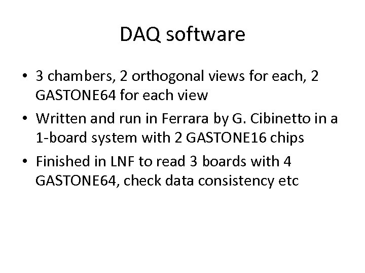 DAQ software • 3 chambers, 2 orthogonal views for each, 2 GASTONE 64 for