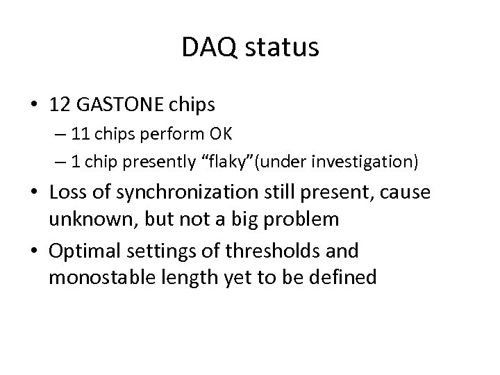 DAQ status • 12 GASTONE chips – 11 chips perform OK – 1 chip