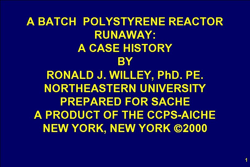 A BATCH POLYSTYRENE REACTOR RUNAWAY: A CASE HISTORY BY RONALD J. WILLEY, Ph. D.