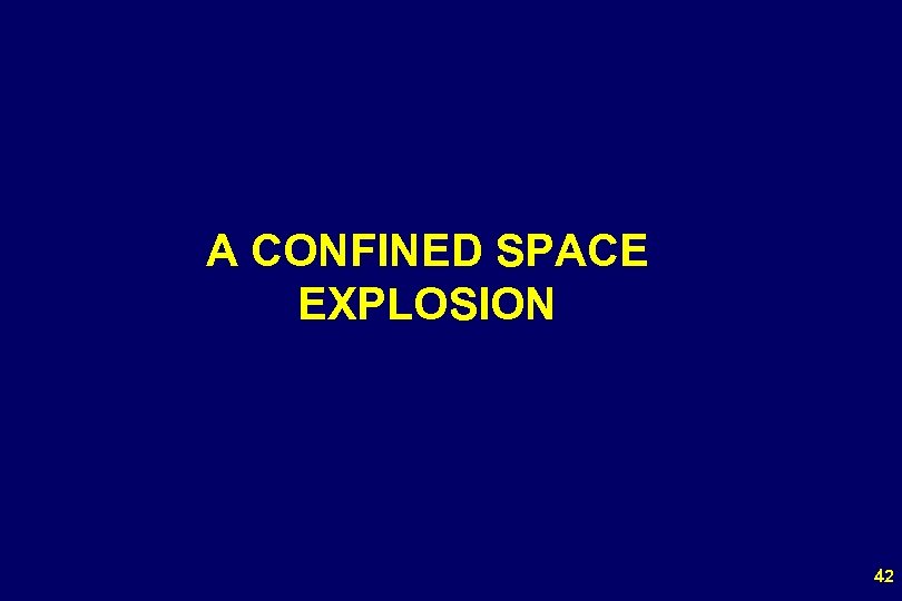 A CONFINED SPACE EXPLOSION 42 