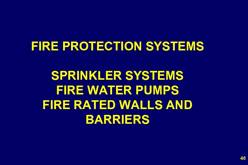 FIRE PROTECTION SYSTEMS SPRINKLER SYSTEMS FIRE WATER PUMPS FIRE RATED WALLS AND BARRIERS 46