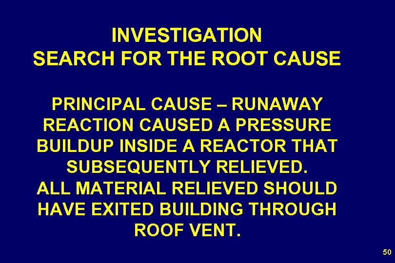 INVESTIGATION SEARCH FOR THE ROOT CAUSE PRINCIPAL CAUSE – RUNAWAY REACTION CAUSED A PRESSURE