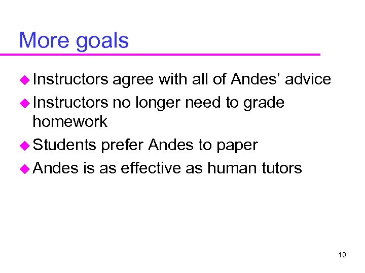 More goals u Instructors agree with all of Andes’ advice u Instructors no longer