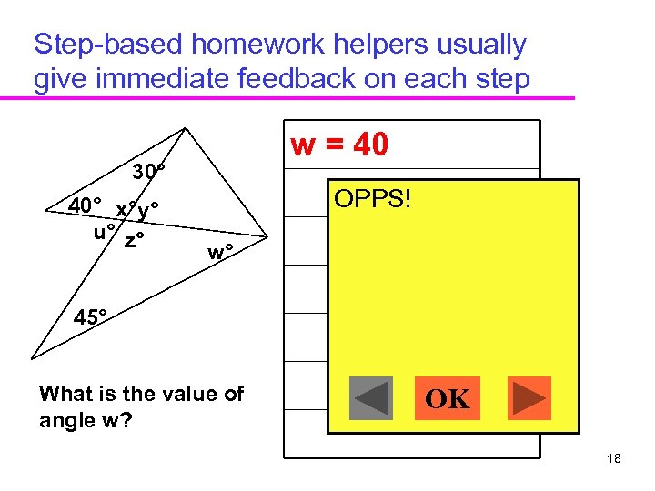 Step-based homework helpers usually give immediate feedback on each step w = 40 30°