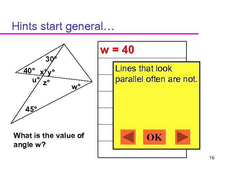 Hints start general… w = 40 30° 40° x° y° u° z° w° Lines