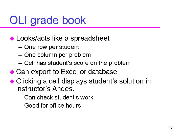 OLI grade book u Looks/acts like a spreadsheet – One row per student –