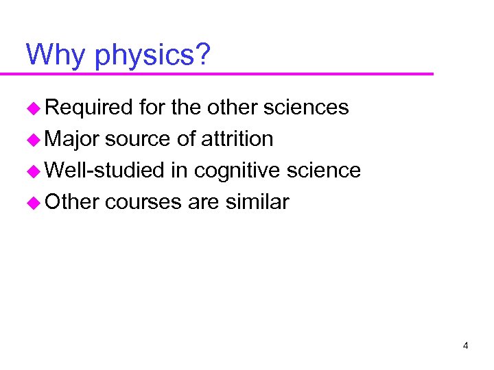 Why physics? u Required for the other sciences u Major source of attrition u