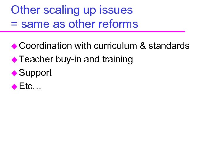 Other scaling up issues = same as other reforms u Coordination with curriculum &