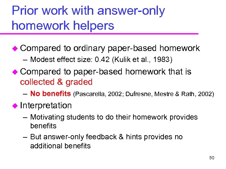 Prior work with answer-only homework helpers u Compared to ordinary paper-based homework – Modest