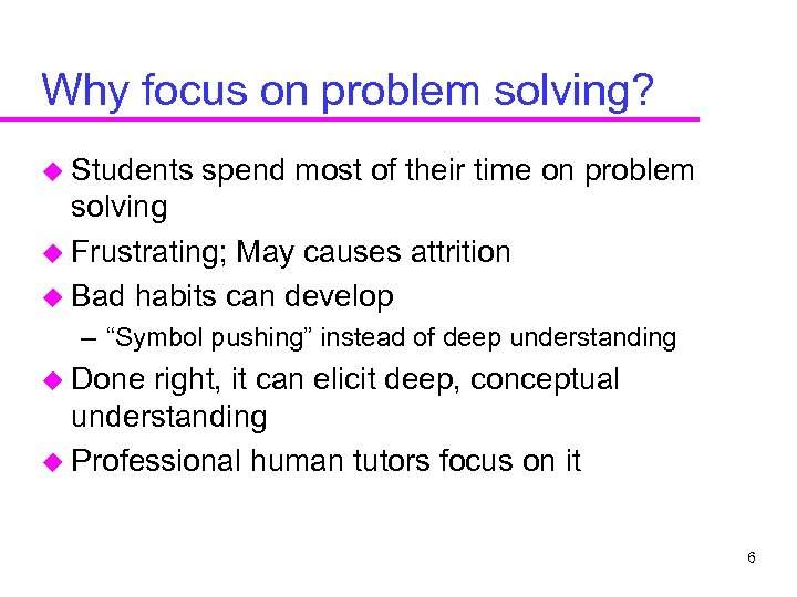 Why focus on problem solving? u Students spend most of their time on problem