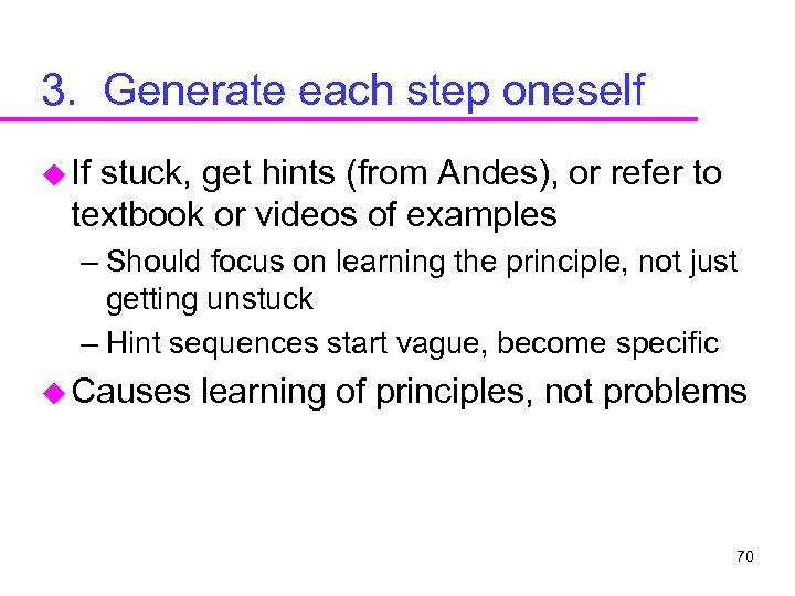 3. Generate each step oneself u If stuck, get hints (from Andes), or refer