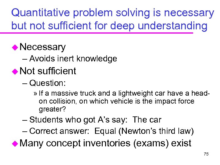 Quantitative problem solving is necessary but not sufficient for deep understanding u Necessary –