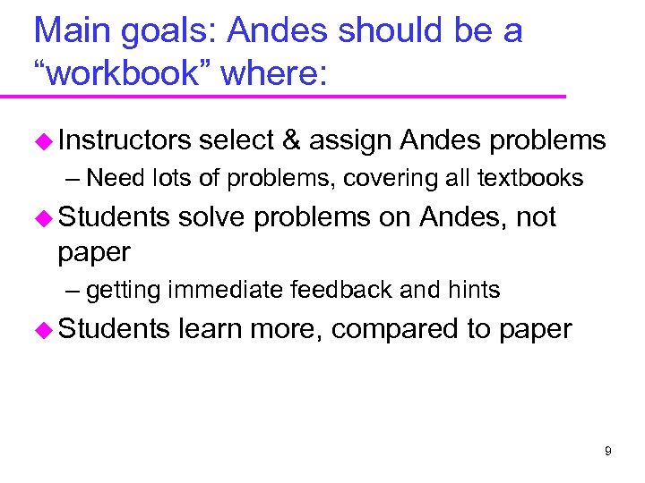 Main goals: Andes should be a “workbook” where: u Instructors select & assign Andes