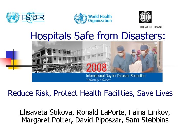 Hospitals Safe from Disasters: Reduce Risk, Protect Health Facilities, Save Lives Elisaveta Stikova, Ronald