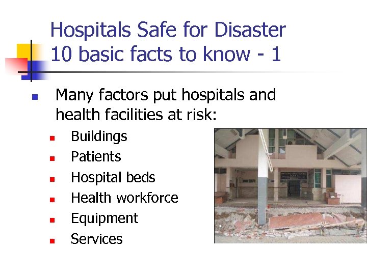 Hospitals Safe for Disaster 10 basic facts to know - 1 Many factors put