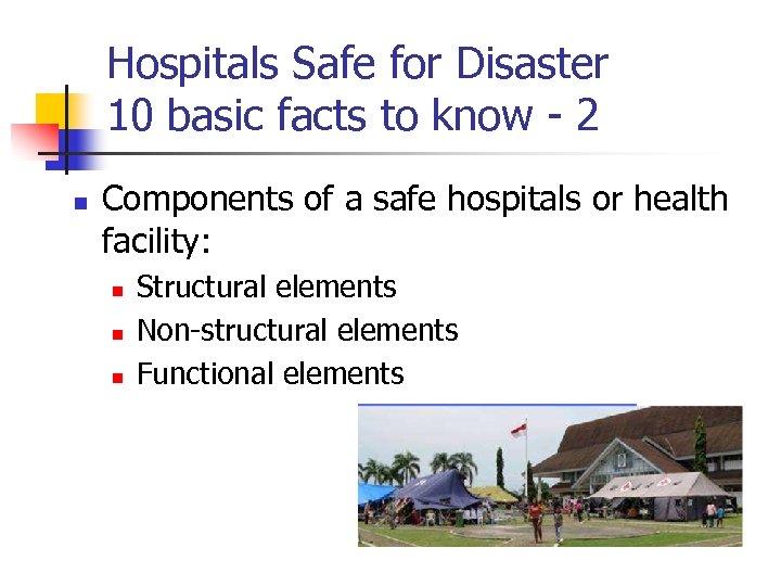 Hospitals Safe for Disaster 10 basic facts to know - 2 n Components of