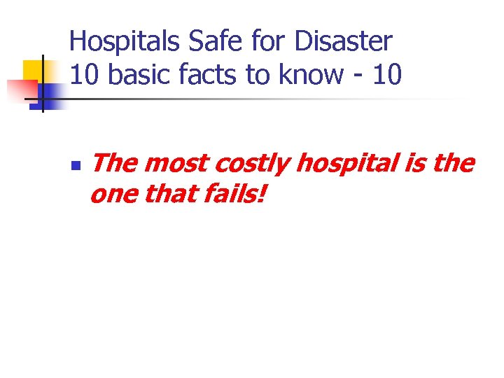 Hospitals Safe for Disaster 10 basic facts to know - 10 n The most