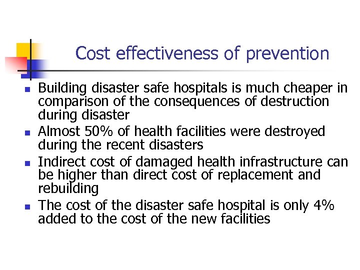 Cost effectiveness of prevention n n Building disaster safe hospitals is much cheaper in