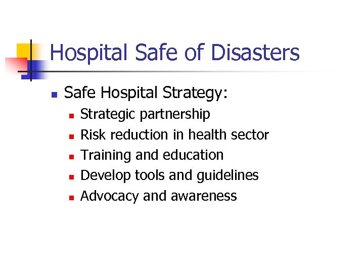 Hospital Safe of Disasters n Safe Hospital Strategy: n n n Strategic partnership Risk