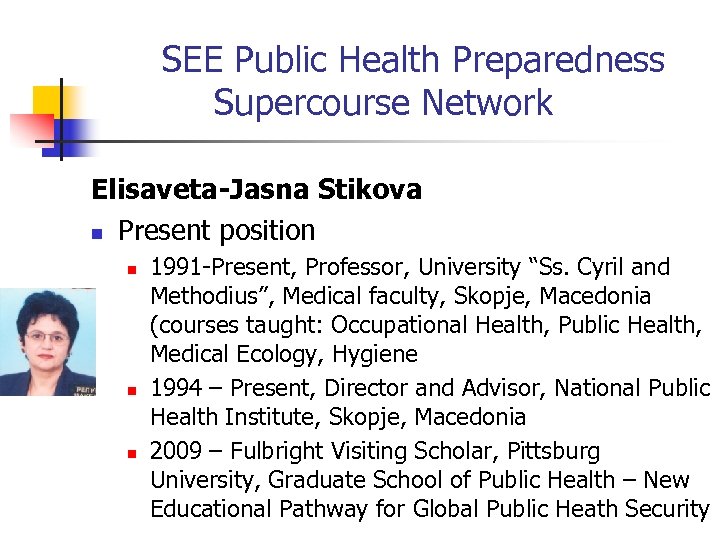 SEE Public Health Preparedness Supercourse Network Elisaveta-Jasna Stikova n Present position n 1991 -Present,