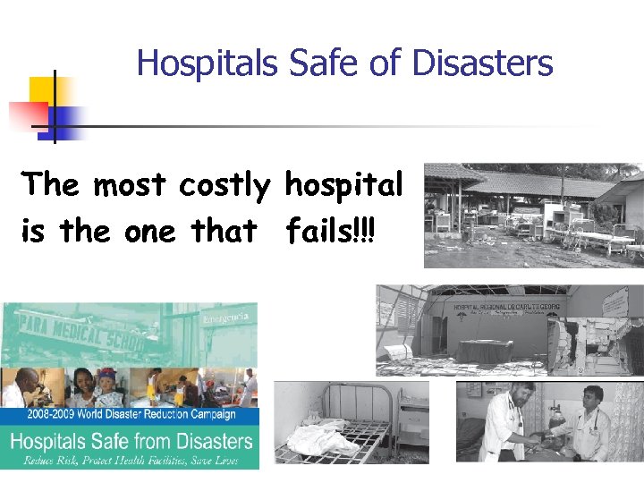 Hospitals Safe of Disasters The most costly hospital is the one that fails!!! 