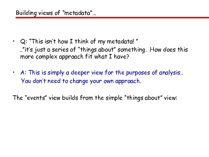 Building views of “metadata”… • Q: “This isn’t how I think of my metadata!