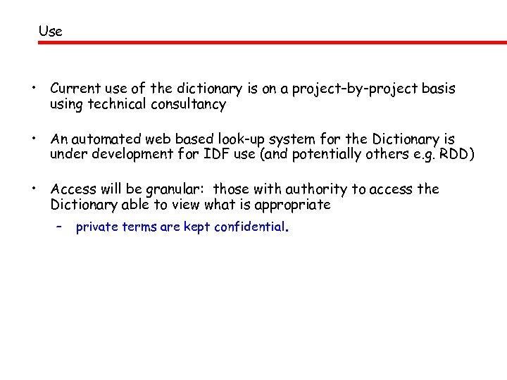 Use • Current use of the dictionary is on a project–by-project basis using technical