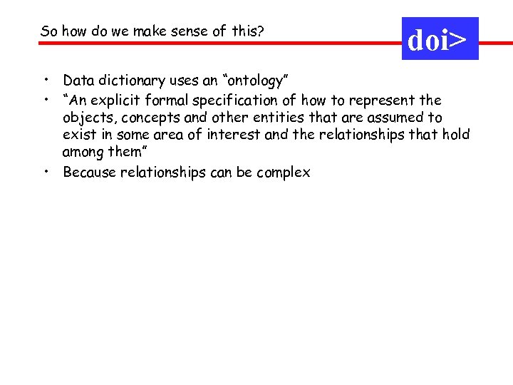 So how do we make sense of this? doi> • Data dictionary uses an