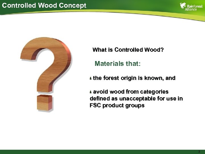 Controlled Wood Concept What is Controlled Wood? Materials that: the forest origin is known,