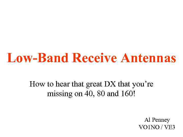 Low-Band Receive Antennas How to hear that great DX that you’re missing on 40,