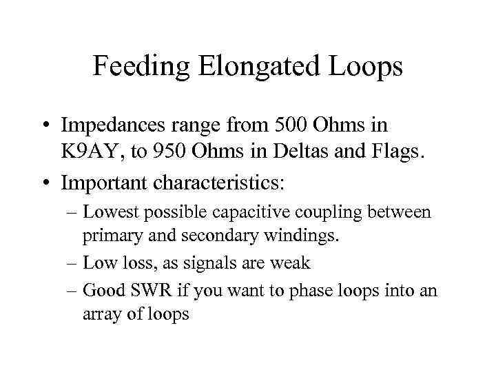 Feeding Elongated Loops • Impedances range from 500 Ohms in K 9 AY, to