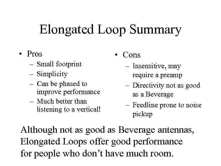 Elongated Loop Summary • Pros – Small footprint – Simplicity – Can be phased