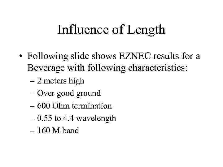 Influence of Length • Following slide shows EZNEC results for a Beverage with following