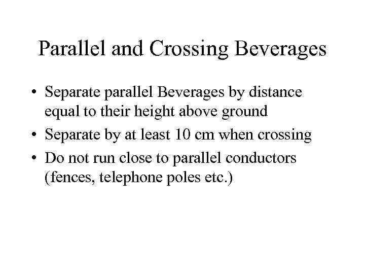 Parallel and Crossing Beverages • Separate parallel Beverages by distance equal to their height