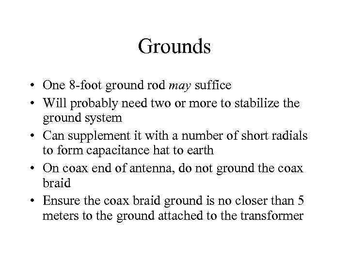 Grounds • One 8 -foot ground rod may suffice • Will probably need two