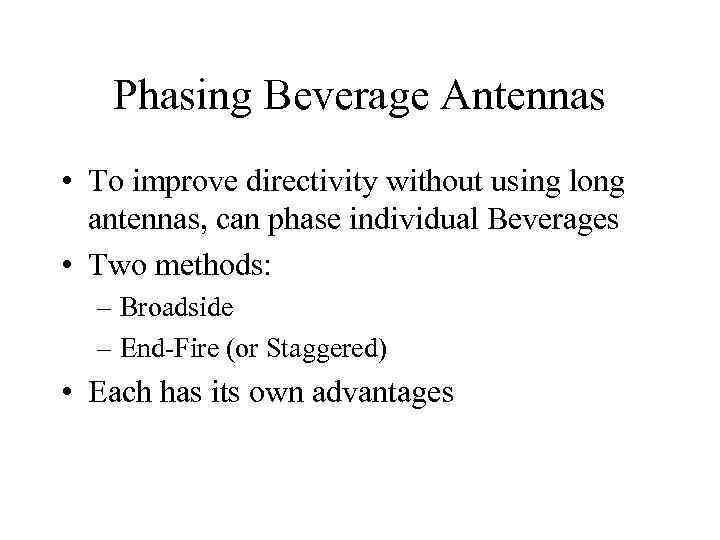 Phasing Beverage Antennas • To improve directivity without using long antennas, can phase individual