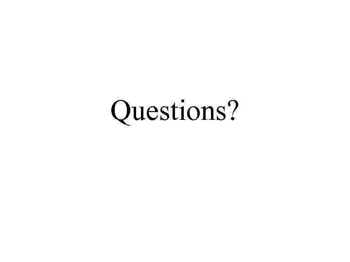 Questions? 