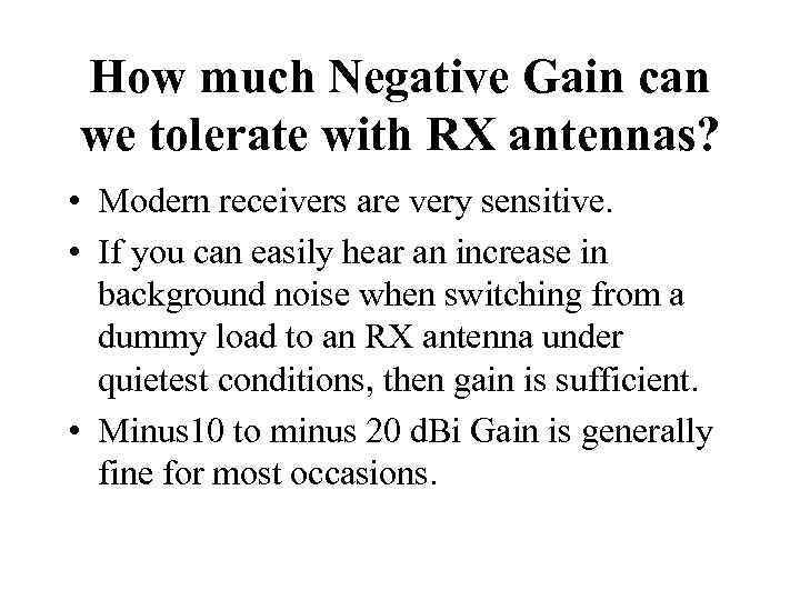 How much Negative Gain can we tolerate with RX antennas? • Modern receivers are