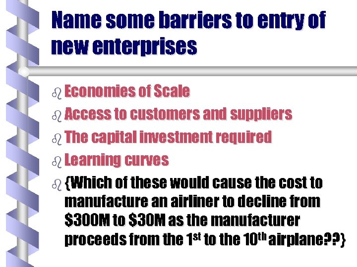 Name some barriers to entry of new enterprises b Economies of Scale b Access