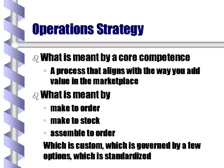 Operations Strategy b What is meant by a core competence • A process that