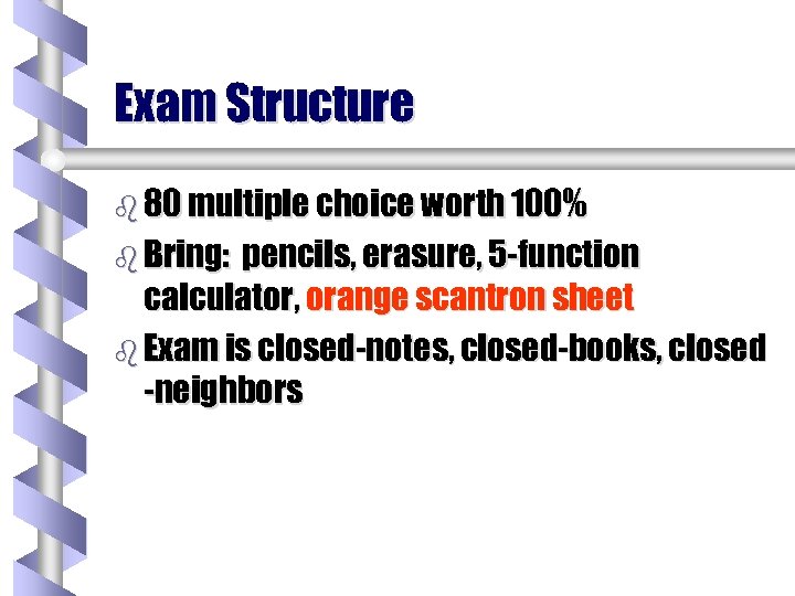 Exam Structure b 80 multiple choice worth 100% b Bring: pencils, erasure, 5 -function