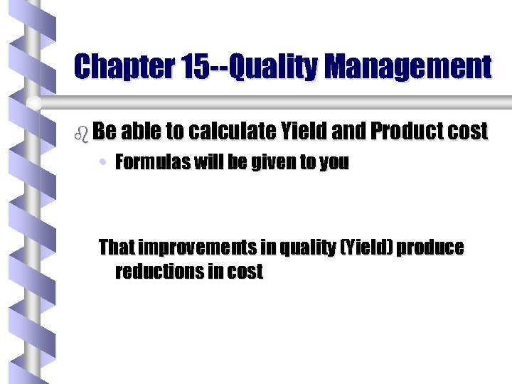 Chapter 15 --Quality Management b Be able to calculate Yield and Product cost •